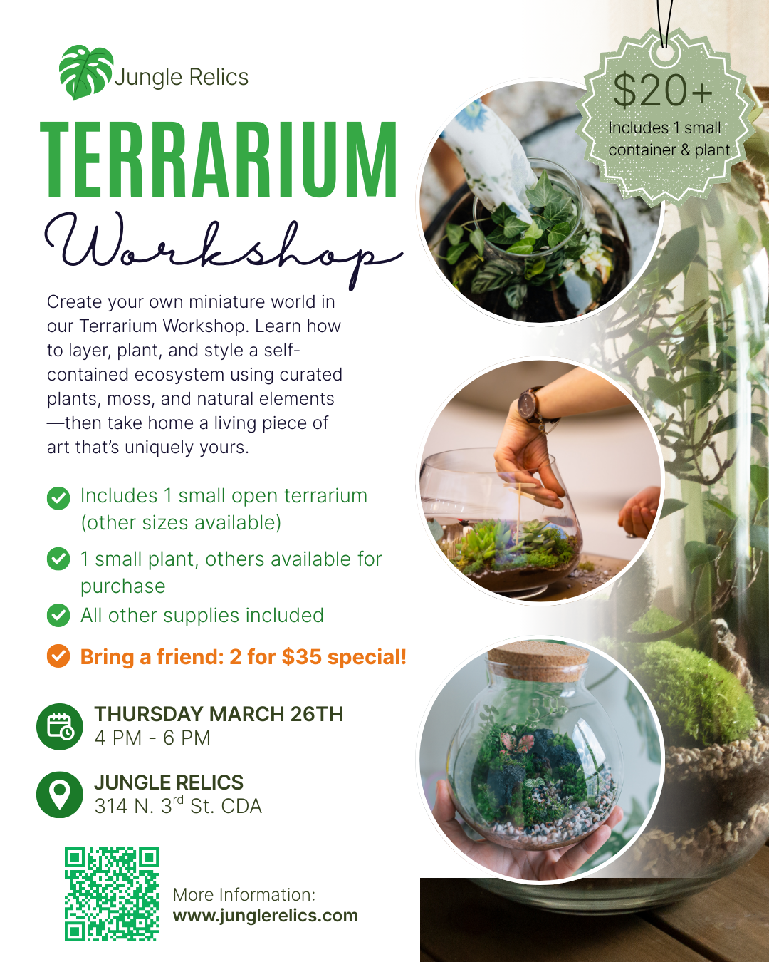 Terrarium Workshop at Jungle Relics in Coeur d’Alene. Create a mini open terrarium with plant and materials included. $20+. Larger options available.